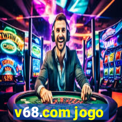 v68.com jogo